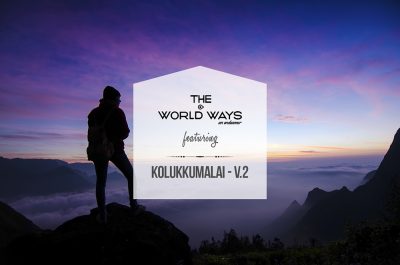 The Kolukkumalai Ways V.2 - A Kolukkumalai Travelogue by The World Ways