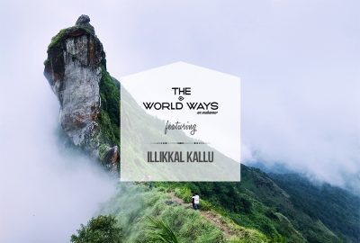 The Illikkal Kallu Ways - An Illikkal Kallu travelogue by The World Ways